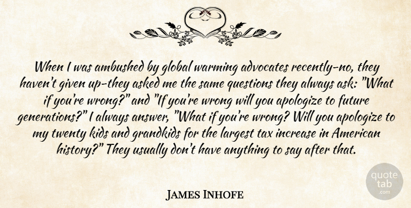 James Inhofe Quote About Kids, What If, Generations: When I Was Ambushed By...
