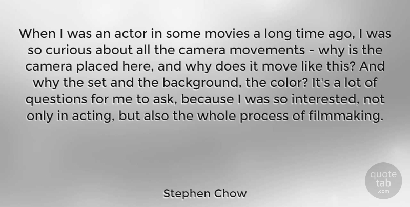 Stephen Chow Quote About Moving, Color, Long: When I Was An Actor...