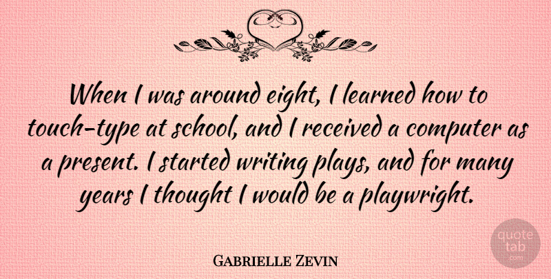 Gabrielle Zevin Quote About School, Writing, Years: When I Was Around Eight...