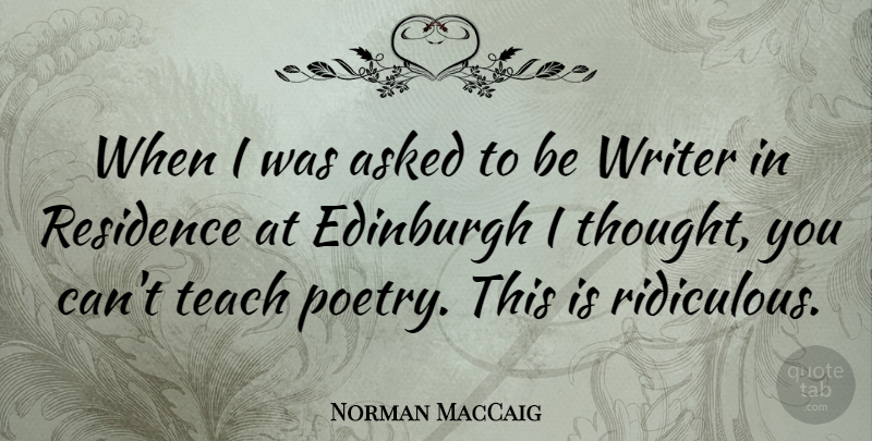 Norman MacCaig Quote About Edinburgh, Ridiculous, Euthanasia: When I Was Asked To...
