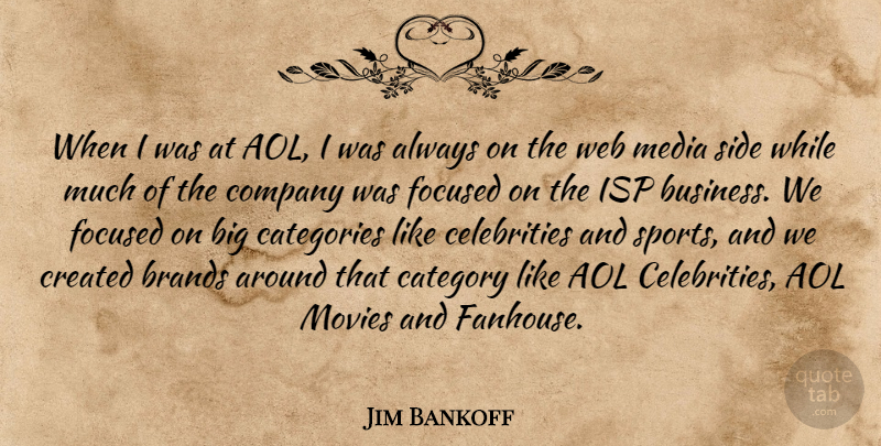 Jim Bankoff Quote About Aol, Brands, Business, Categories, Category: When I Was At Aol...