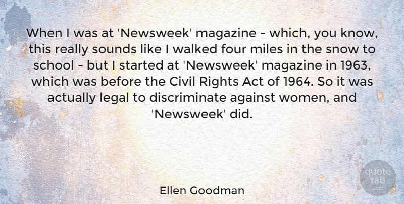 Ellen Goodman Quote About Act, Against, Civil, Four, Legal: When I Was At Newsweek...