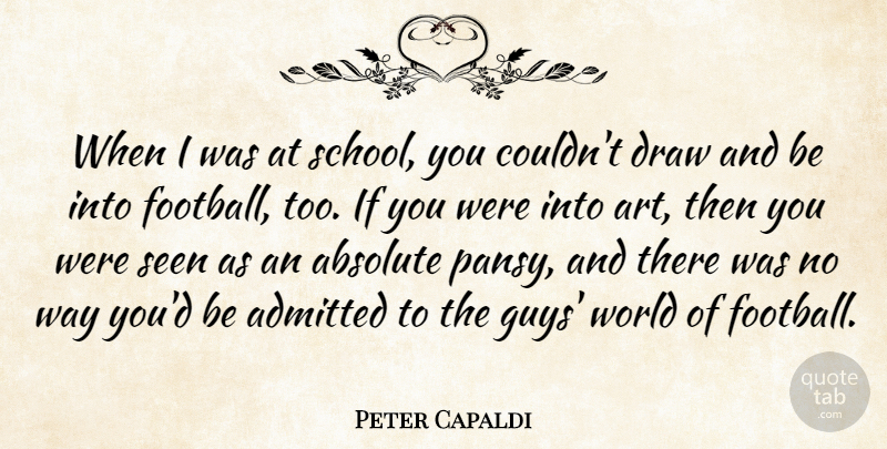 Peter Capaldi Quote About Absolute, Admitted, Art, Draw: When I Was At School...