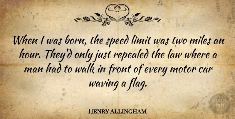 Henry Allingham Quote About Car, Front, Limit, Man, Miles: When I Was Born The...