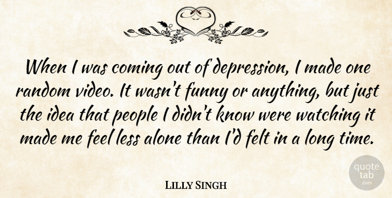 Lilly Singh Quote About Alone, Coming, Felt, Funny, Less: When I Was Coming Out...
