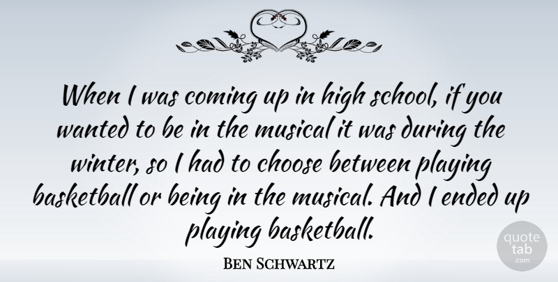 Ben Schwartz Quote About Coming, Ended, High, Musical, Playing: When I Was Coming Up...