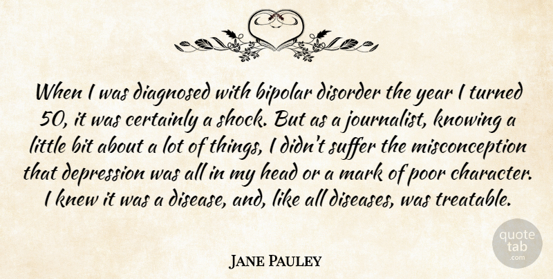 Jane Pauley Quote About Character, Years, Knowing: When I Was Diagnosed With...