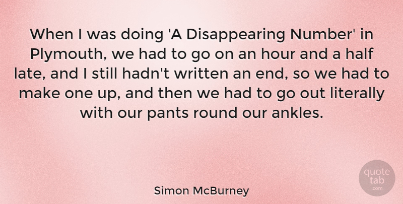 Simon McBurney Quote About Hour, Literally, Pants, Round, Written: When I Was Doing A...