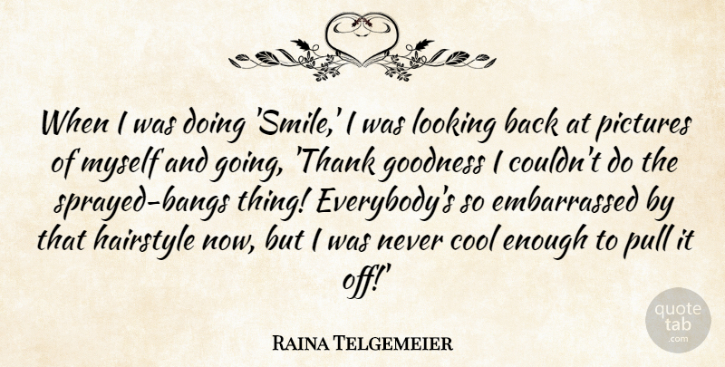 Raina Telgemeier Quote About Cool, Goodness, Hairstyle, Pictures, Pull: When I Was Doing Smile...