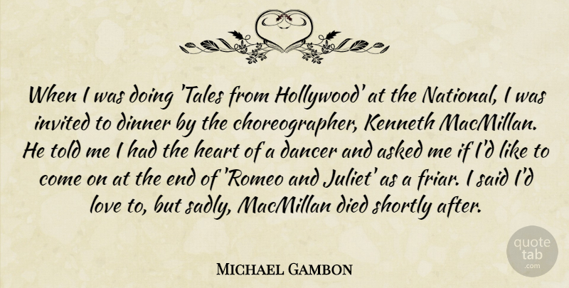 Michael Gambon Quote About Asked, Dancer, Died, Invited, Kenneth: When I Was Doing Tales...