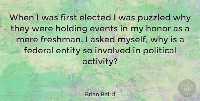 Brian Baird Quote About Asked, Elected, Entity, Events, Federal: When I Was First Elected...