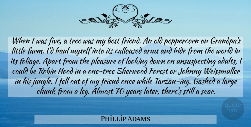Phillip Adams Quote About Years, Grandpa, Tree: When I Was Five A...