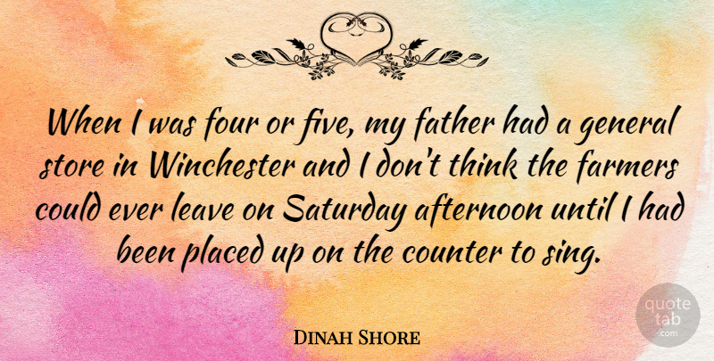 Dinah Shore Quote About Father, Thinking, Afternoon: When I Was Four Or...