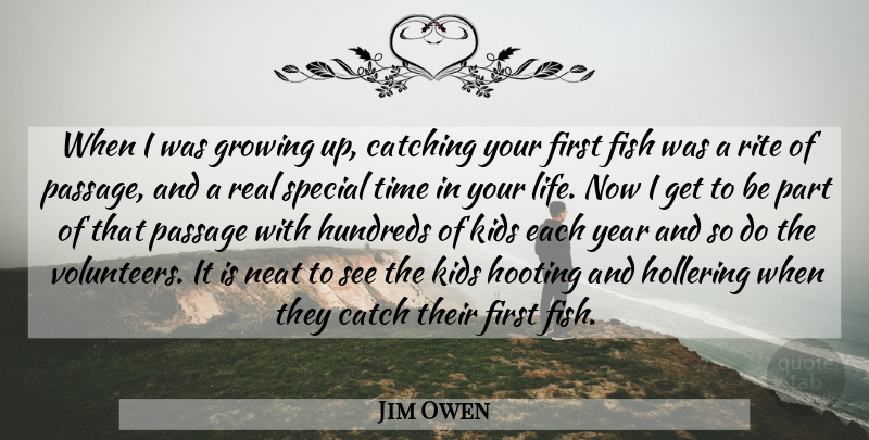 Jim Owen Quote About Catching, Fish, Growing, Kids, Neat: When I Was Growing Up...