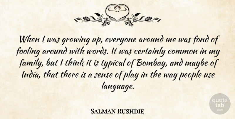 Salman Rushdie Quote About Growing Up, Thinking, Play: When I Was Growing Up...