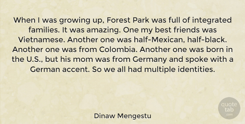 Dinaw Mengestu Quote About Mom, Growing Up, Mexican: When I Was Growing Up...