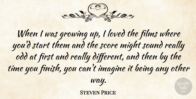 Steven Price Quote About Films, Growing, Imagine, Loved, Might: When I Was Growing Up...