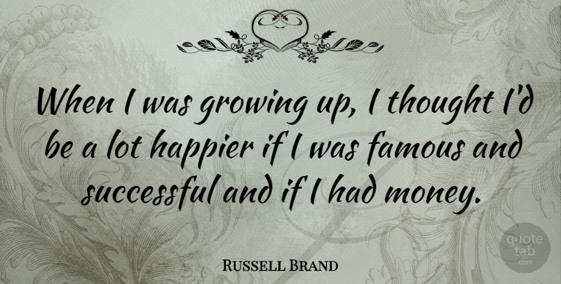Russell Brand Quote About Growing Up, Successful, Growing: When I Was Growing Up...