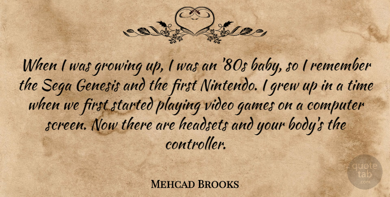 Mehcad Brooks Quote About Computer, Games, Genesis, Grew, Growing: When I Was Growing Up...