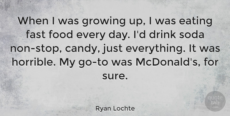 Ryan Lochte Quote About Growing Up, Mcdonalds, Soda: When I Was Growing Up...