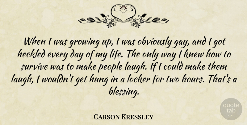 Carson Kressley Quote About Growing Up, Gay, Blessing: When I Was Growing Up...