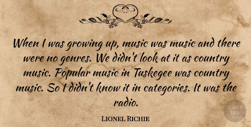 Lionel Richie Quote About Country, Music, Popular: When I Was Growing Up...
