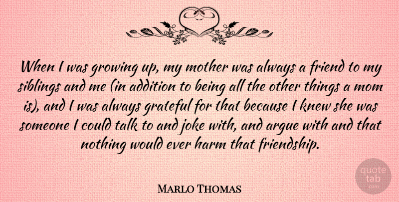 Marlo Thomas Quote About Mom, Mother, Brother: When I Was Growing Up...