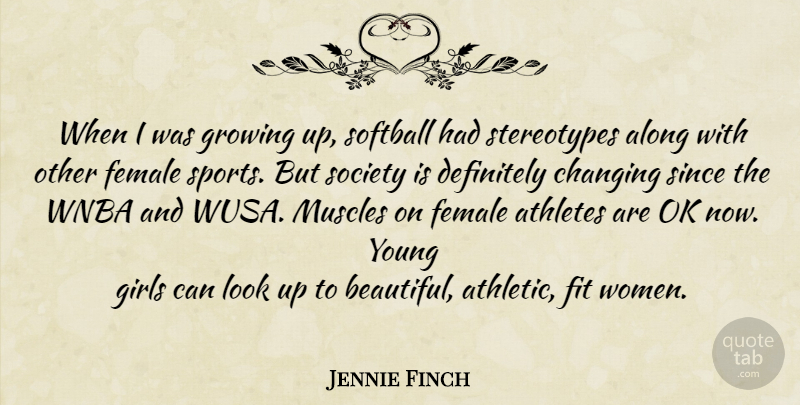 Jennie Finch Quote About Beautiful, Girl, Softball: When I Was Growing Up...