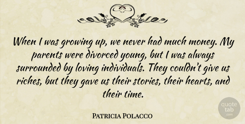 Patricia Polacco Quote About Divorced, Gave, Growing, Loving, Money: When I Was Growing Up...