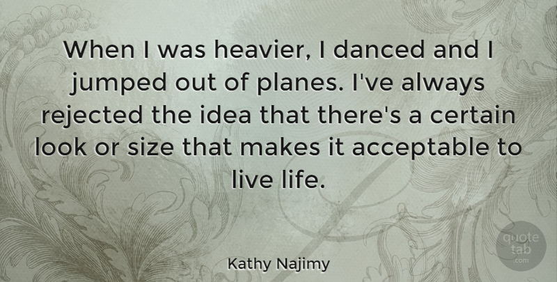 Kathy Najimy Quote About Live Life, Ideas, Size: When I Was Heavier I...