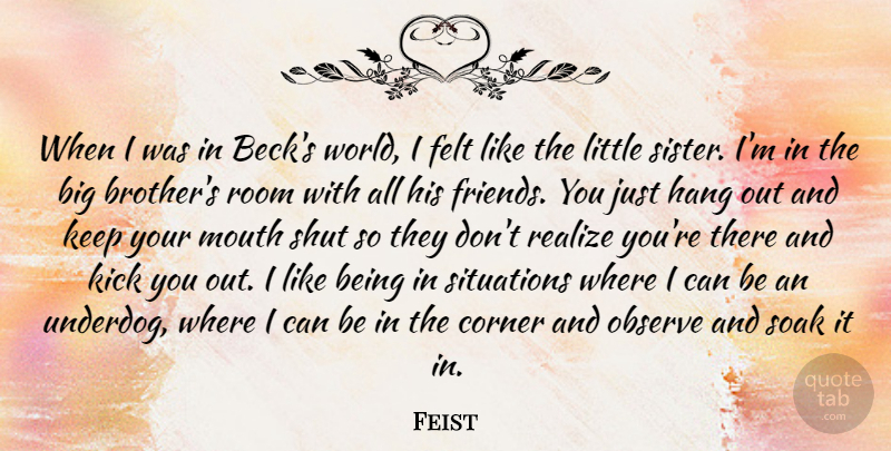 Feist Quote About Corner, Felt, Hang, Kick, Mouth: When I Was In Becks...