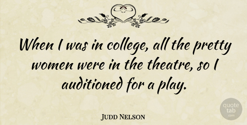 Judd Nelson Quote About College, Play, Pretty Woman: When I Was In College...