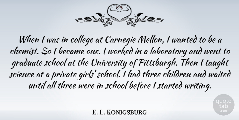 E. L. Konigsburg Quote About Became, Carnegie, Children, College, Graduate: When I Was In College...
