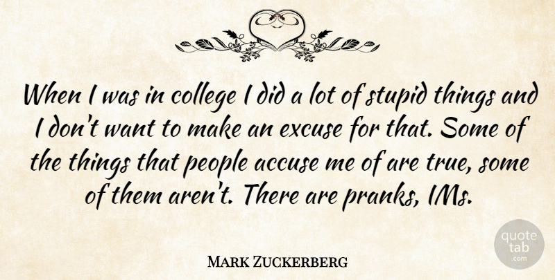 Mark Zuckerberg Quote About Stupid, College, People: When I Was In College...