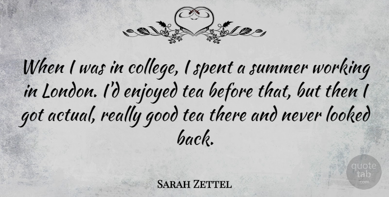 Sarah Zettel Quote About Summer, College, Tea: When I Was In College...