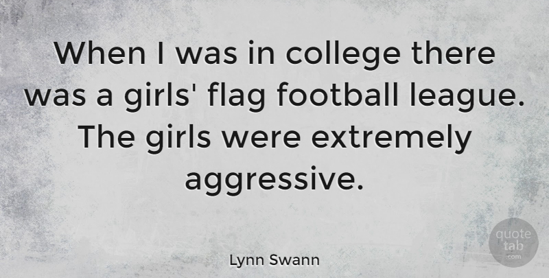 Lynn Swann Quote About Girl, Football, College: When I Was In College...