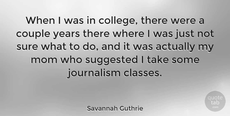 Savannah Guthrie Quote About Mom, Couple, College: When I Was In College...