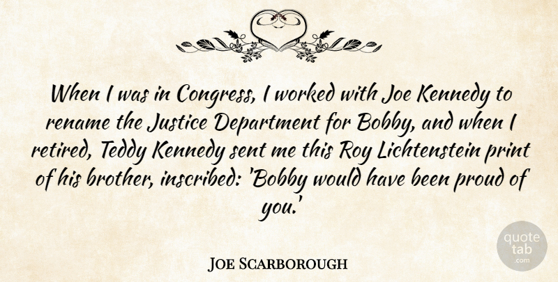Joe Scarborough Quote About Department, Joe, Kennedy, Print, Roy: When I Was In Congress...