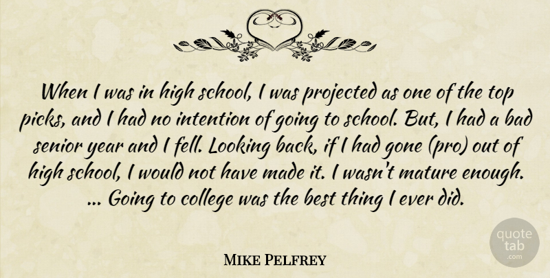 Mike Pelfrey Quote About Bad, Best, College, Gone, High: When I Was In High...