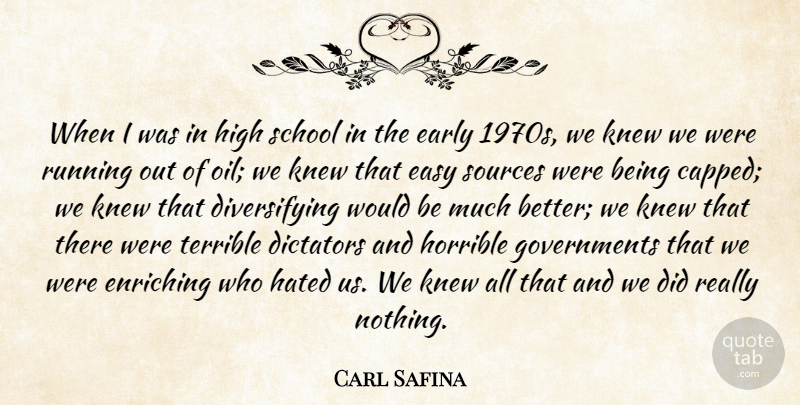 Carl Safina Quote About Dictators, Enriching, Hated, High, Horrible: When I Was In High...