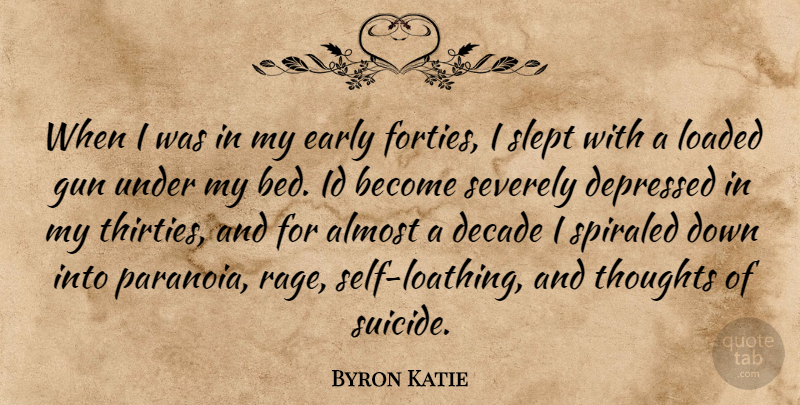 Byron Katie Quote About Suicide, Gun, Self: When I Was In My...