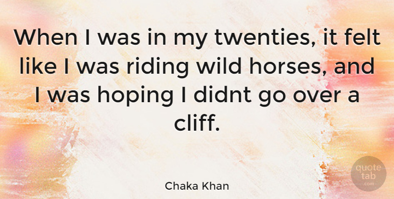 Chaka Khan Quote About Horse, Riding, Cliffs: When I Was In My...