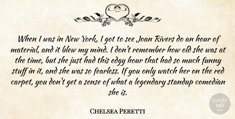 Chelsea Peretti Quote About Blew, Comedian, Edgy, Funny, Hour: When I Was In New...
