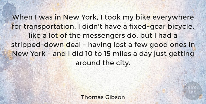 Thomas Gibson Quote About Deal, Everywhere, Few, Good, Miles: When I Was In New...