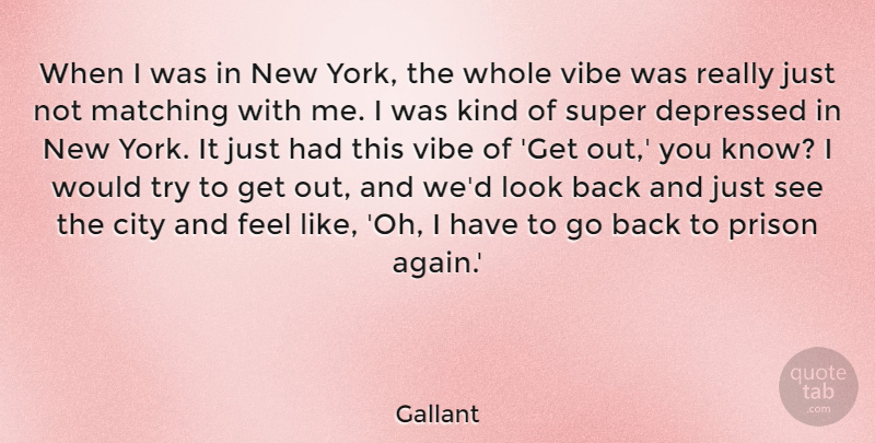 Gallant Quote About Matching, Super, Vibe: When I Was In New...