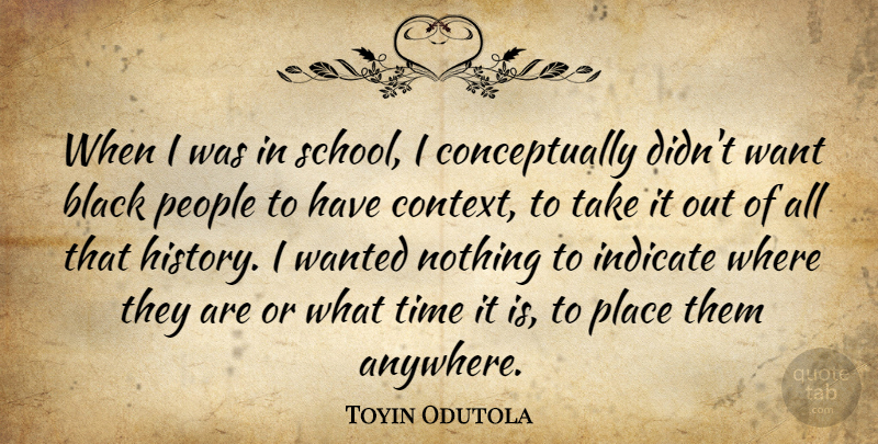 Toyin Odutola Quote About History, Indicate, People, Time: When I Was In School...