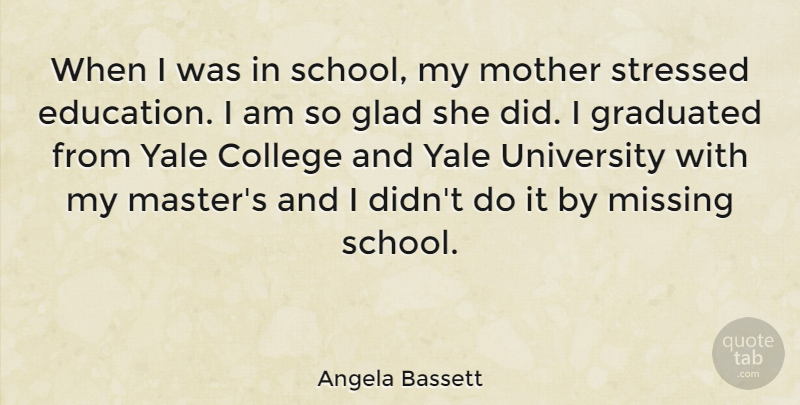 Angela Bassett Quote About Mother, School, College: When I Was In School...