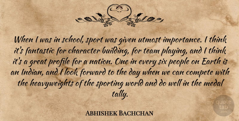 Abhishek Bachchan Quote About Character, Compete, Earth, Fantastic, Forward: When I Was In School...