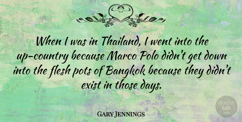 Gary Jennings Quote About Bangkok, Exist, Flesh, Pots: When I Was In Thailand...