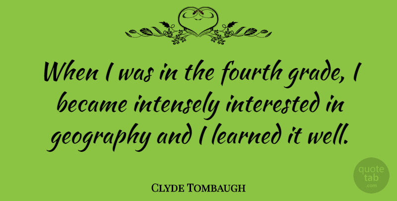 Clyde Tombaugh Quote About Keys, Geography, Grades: When I Was In The...